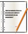 ¿Qué herramientas físicas se necesitan para realizar el mantenimiento de una computadora?