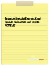 En un slot (zócalo) Express Card ¿puede conectarse una tarjeta PCMCIA?