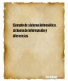 Ejemplo de sistema informático, sistema de información y diferencias