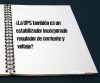 ¿La UPS también es un estabilizador incorporado regulador de corriente y voltaje?