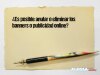 ¿Es posible anular o eliminar los banners o publicidad online?