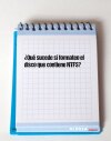 ¿Qué sucede si formateo el disco que contiene NTFS?