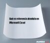 Qué es referencia absoluta en Microsoft Excel