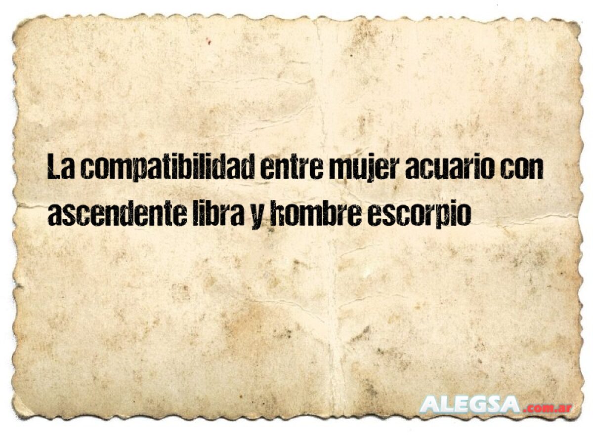 La compatibilidad entre mujer acuario con ascendente libra y hombre ...