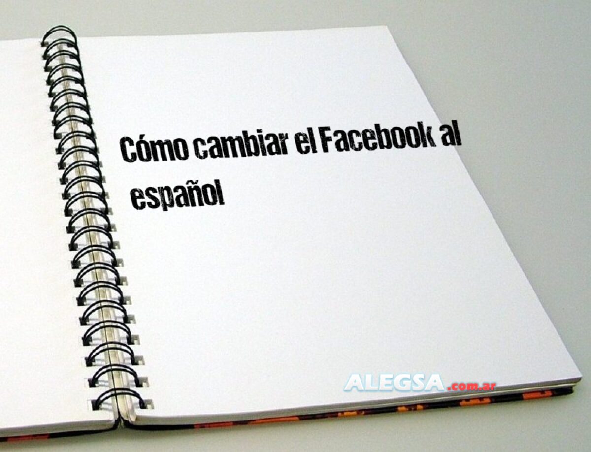 Cómo cambiar el Facebook al español