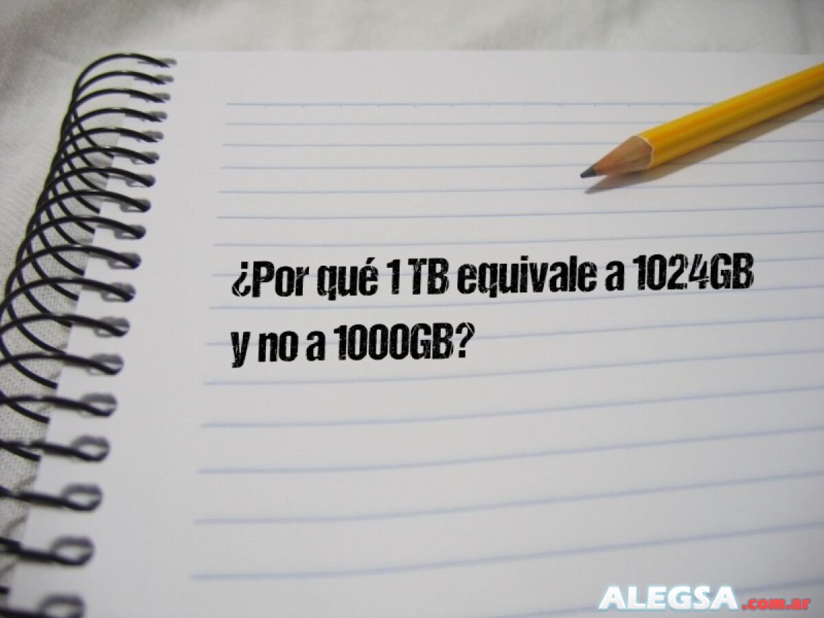¿Por qué 1 TB equivale a 1024GB y no a 1000GB?