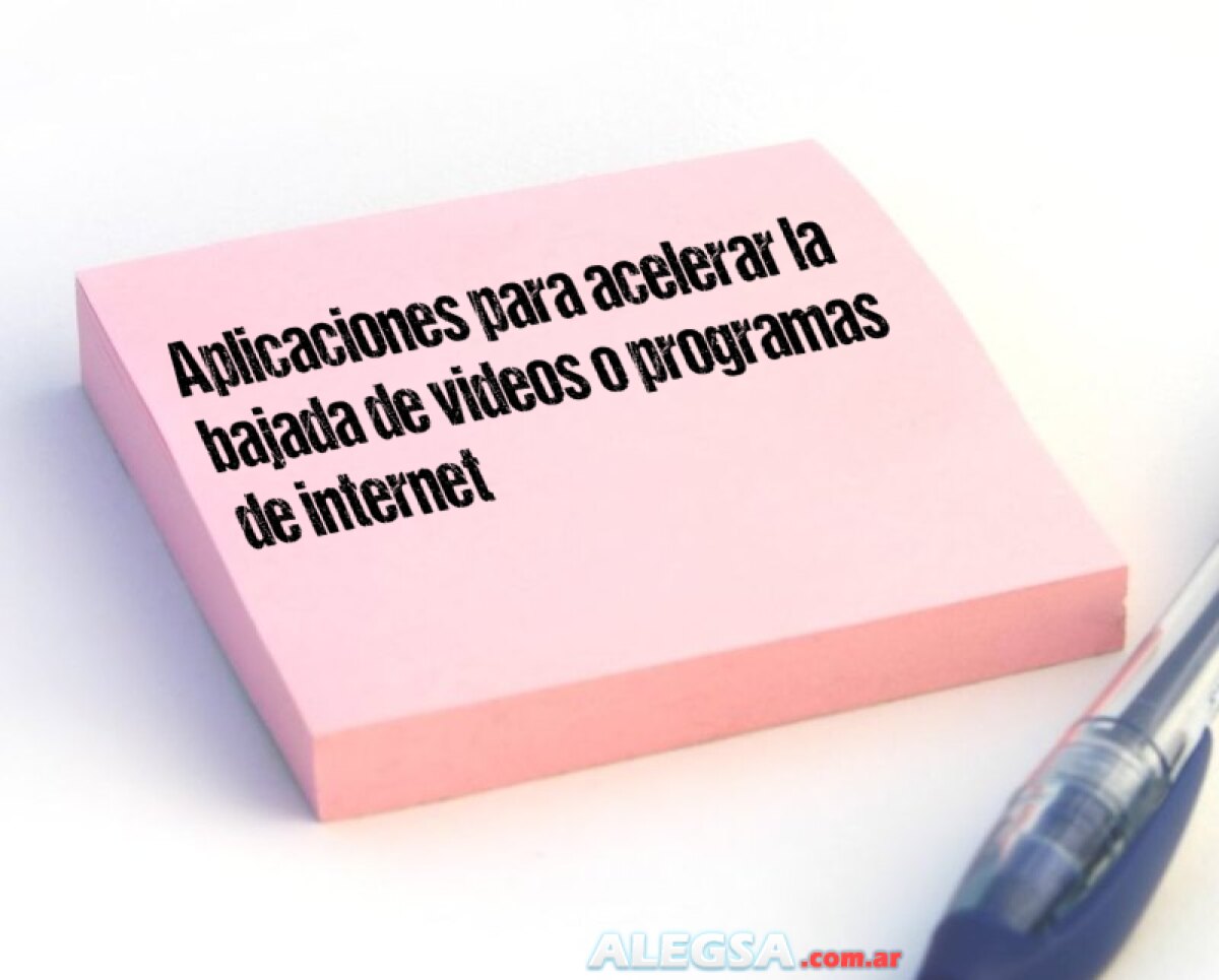 Aplicaciones para acelerar la bajada de videos o programas de internet