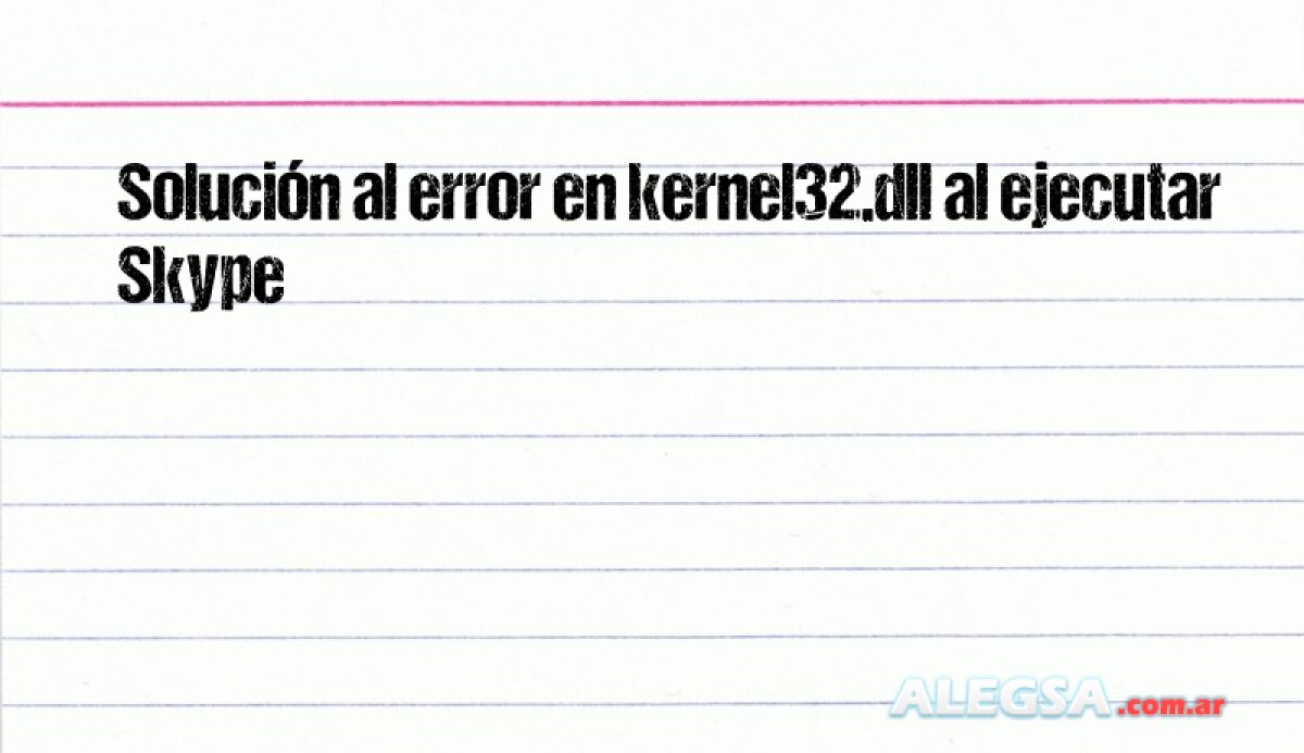 Solución al error en kernel32.dll al ejecutar Skype