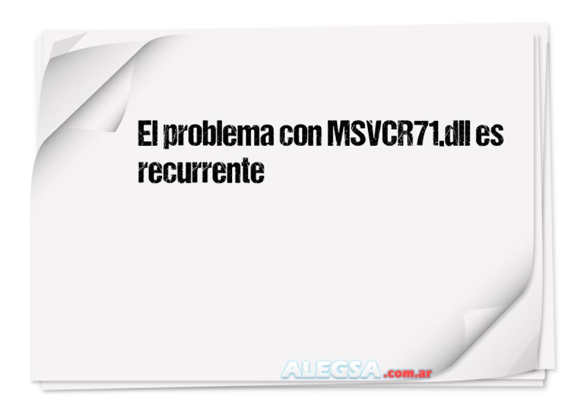 El problema con MSVCR71.dll es recurrente