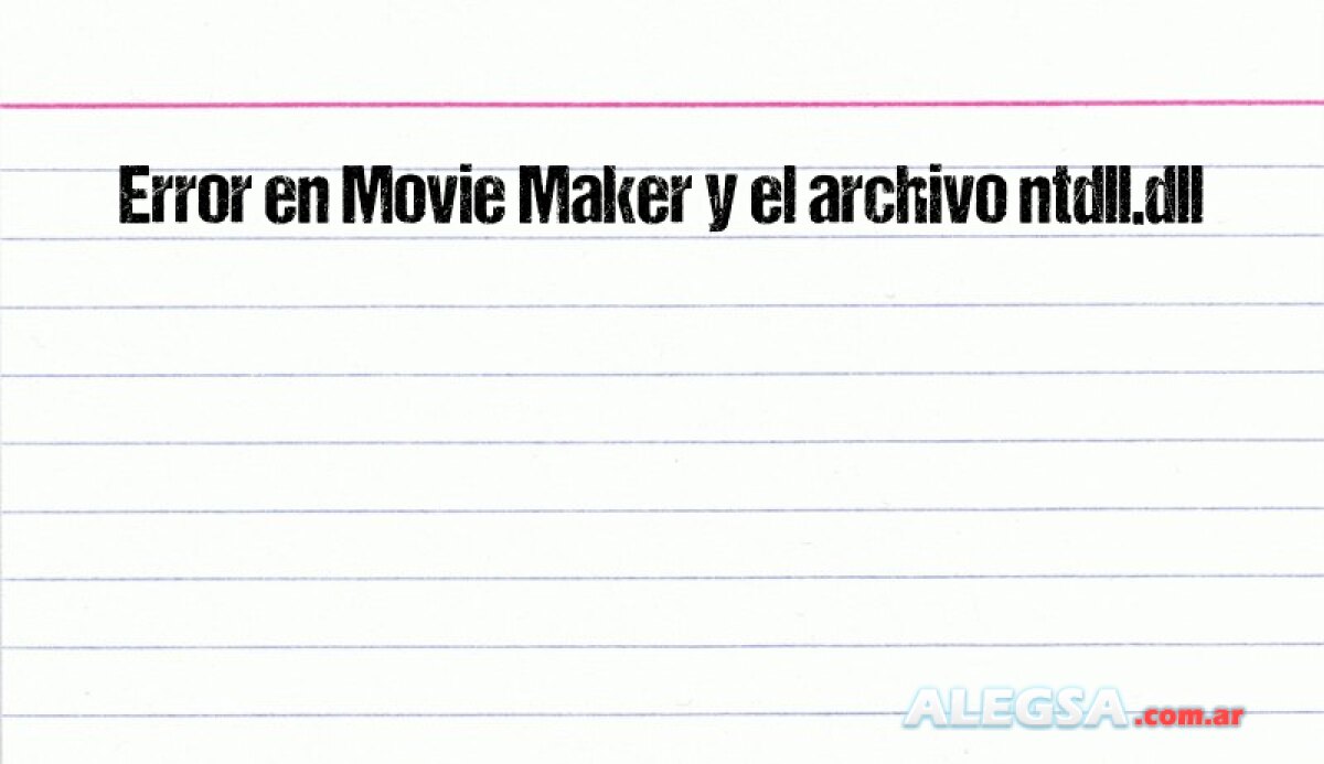 Error en Movie Maker y el archivo ntdll.dll