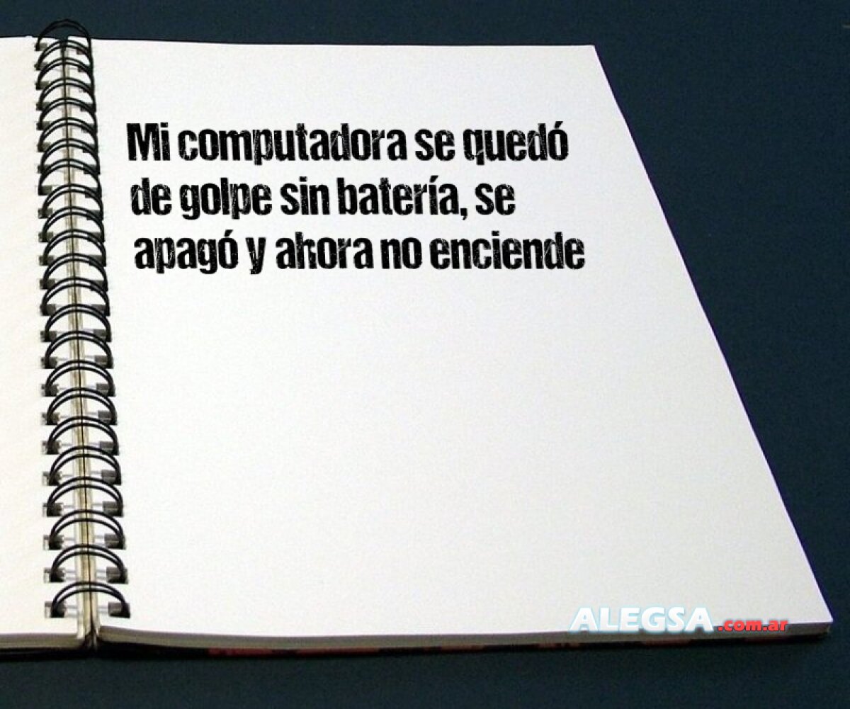 Mi computadora se quedó de golpe sin batería, se apagó y ahora no enciende
