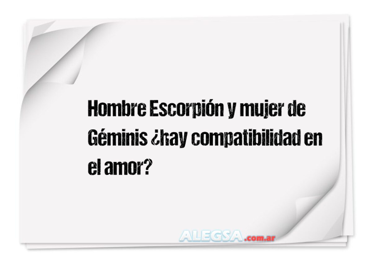 Hombre Escorpión y mujer de Géminis ¿hay compatibilidad en el amor?
