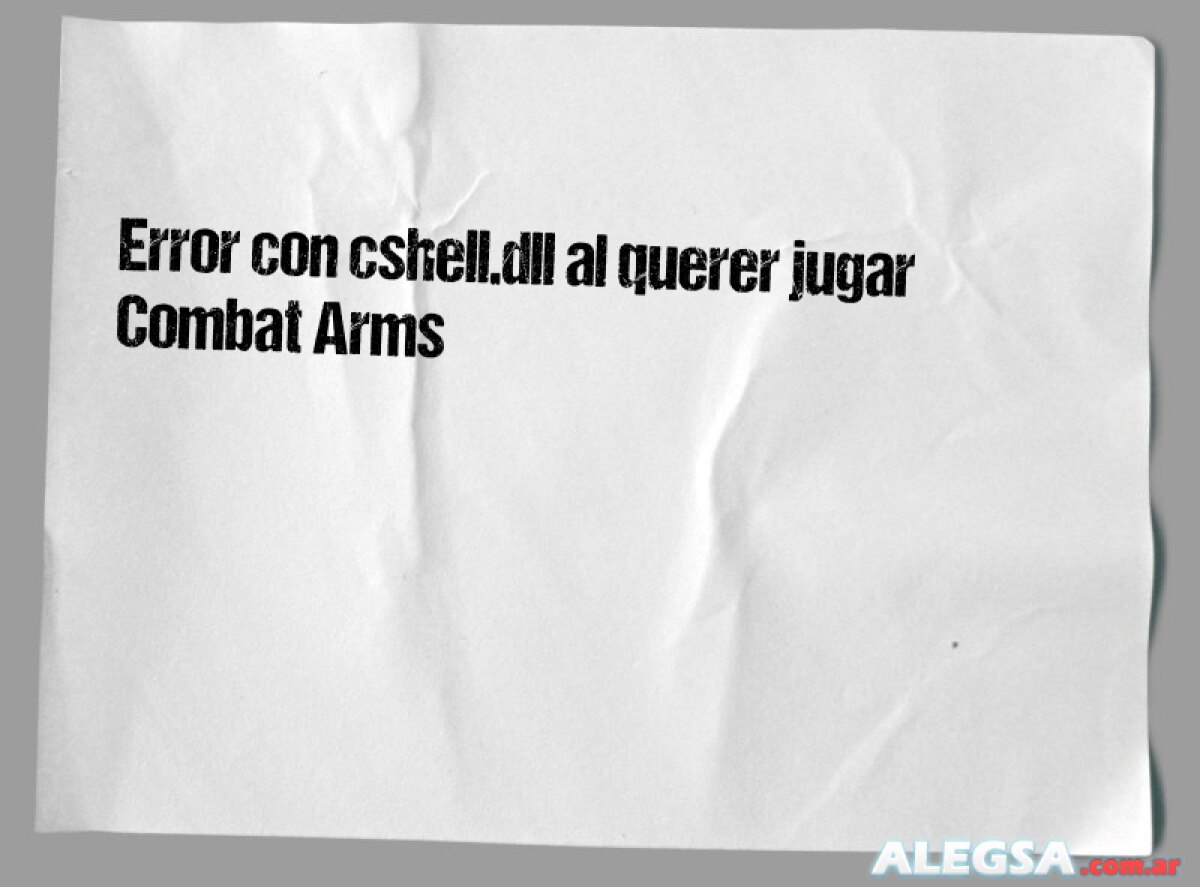 Error con cshell.dll al querer jugar Combat Arms