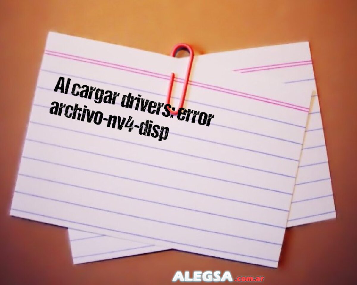 Al cargar drivers: error archivo-nv4-disp