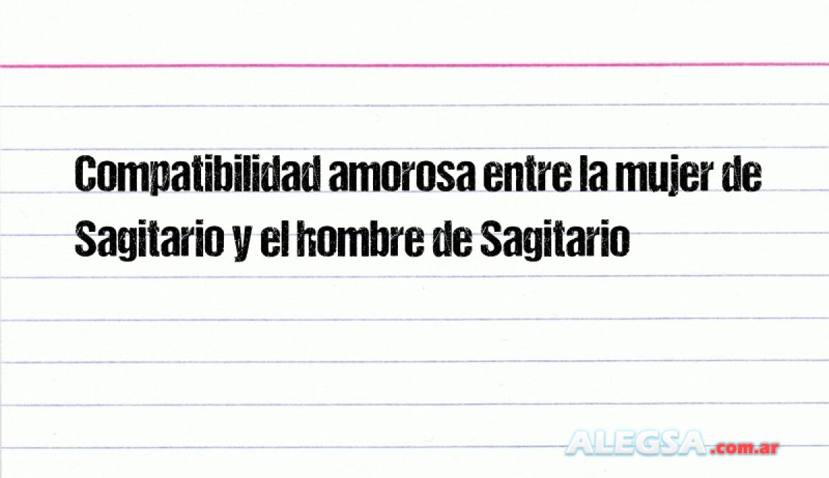 Compatibilidad amorosa entre la mujer de Sagitario y el hombre de Sagitario