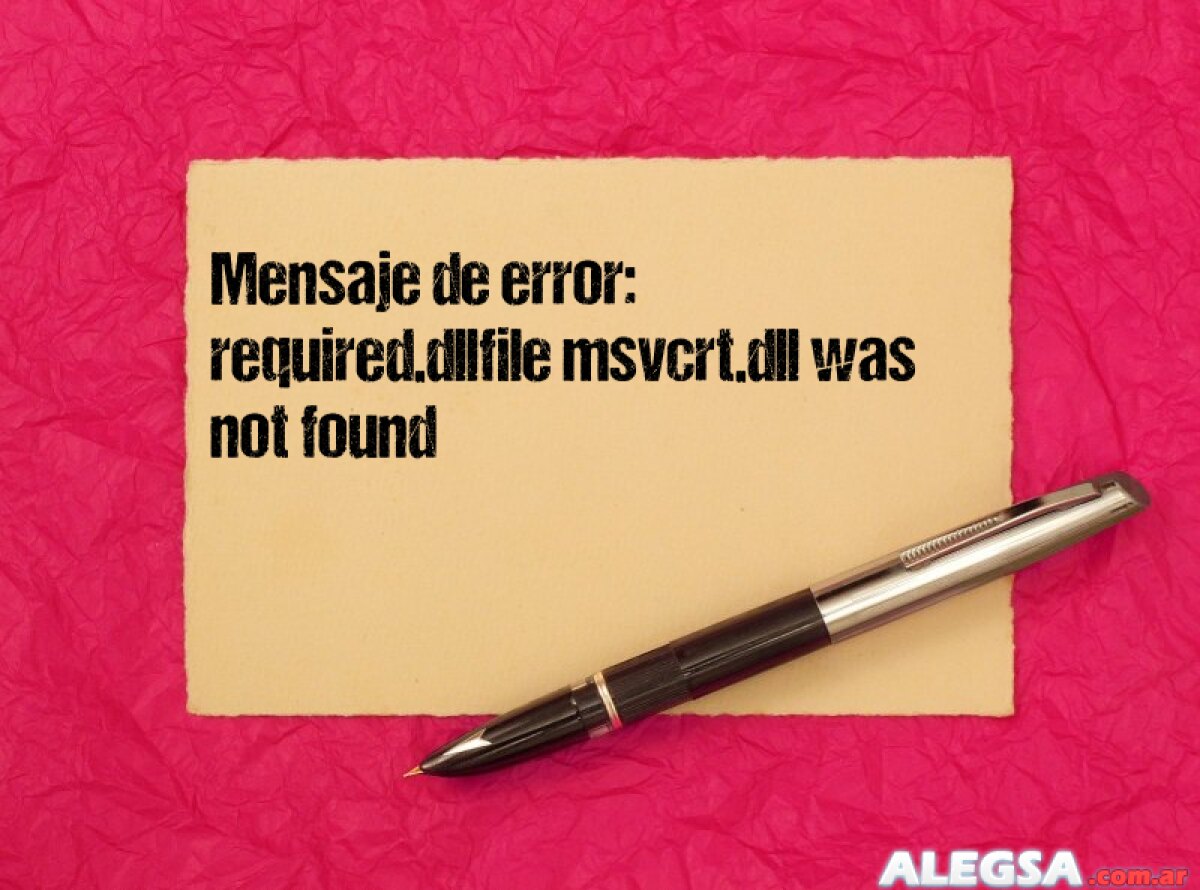 Mensaje de error: required.dllfile msvcrt.dll was not found
