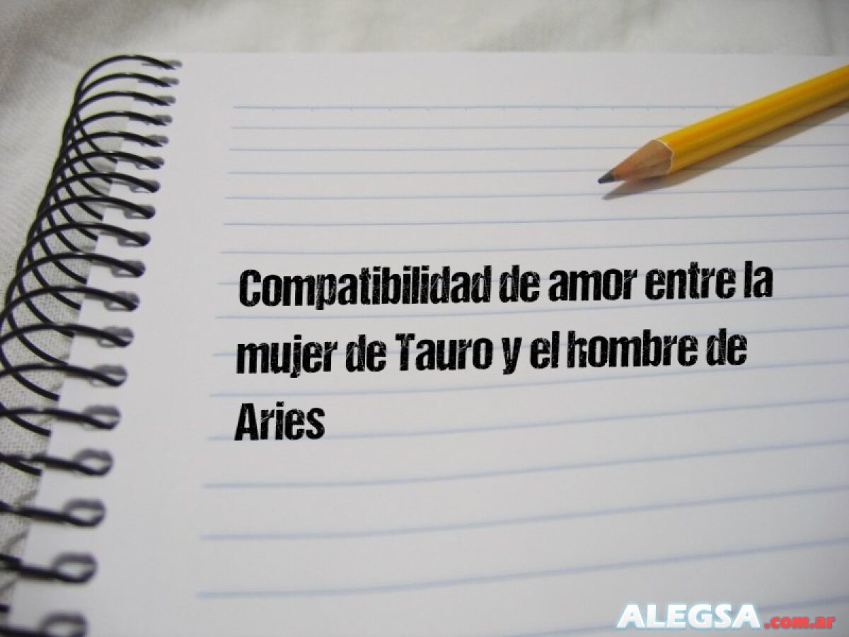 Compatibilidad de amor entre la mujer de Tauro y el hombre de Aries