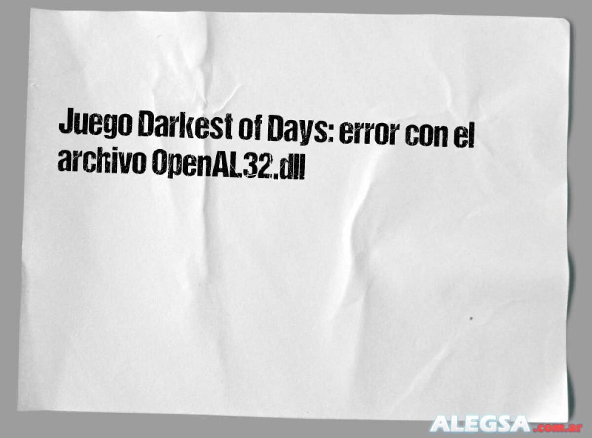 Juego Darkest of Days: error con el archivo OpenAL32.dll