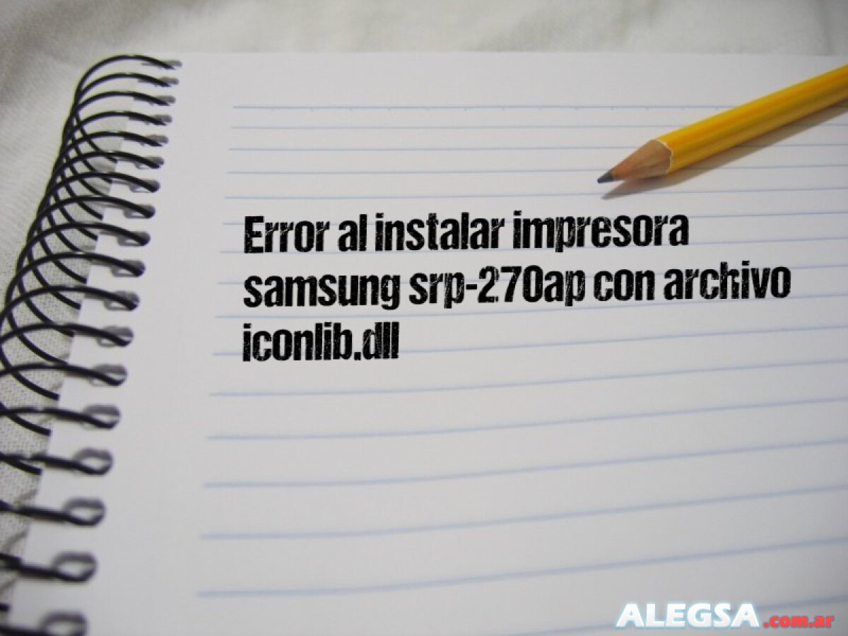 Error al instalar impresora samsung srp-270ap con archivo iconlib.dll