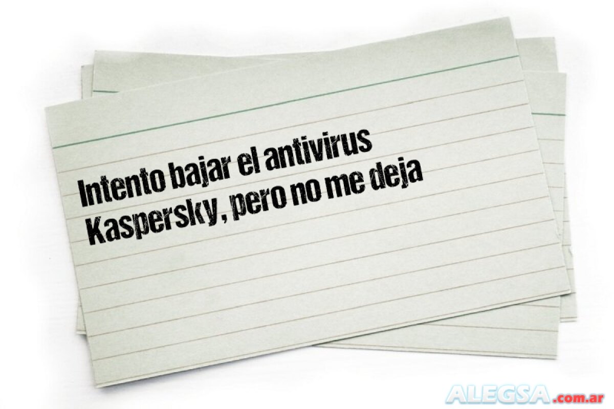 Intento bajar el antivirus Kaspersky, pero no me deja