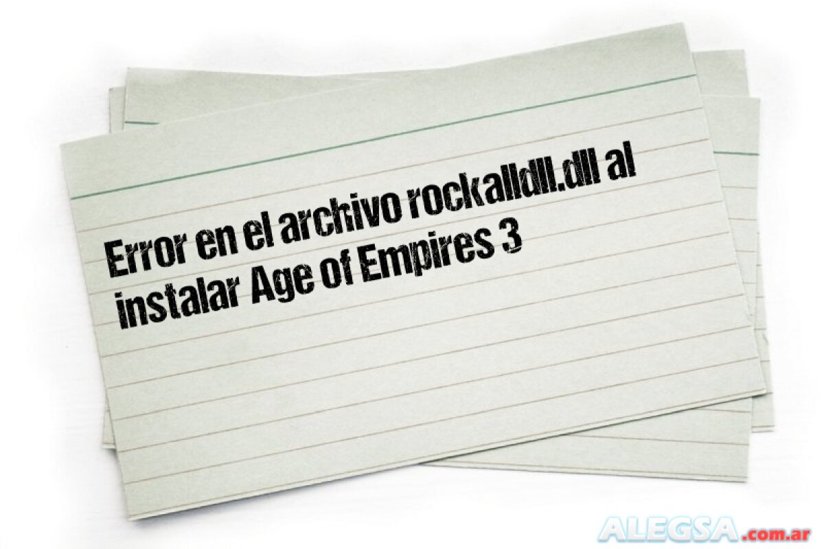 Error en el archivo rockalldll.dll al instalar Age of Empires 3
