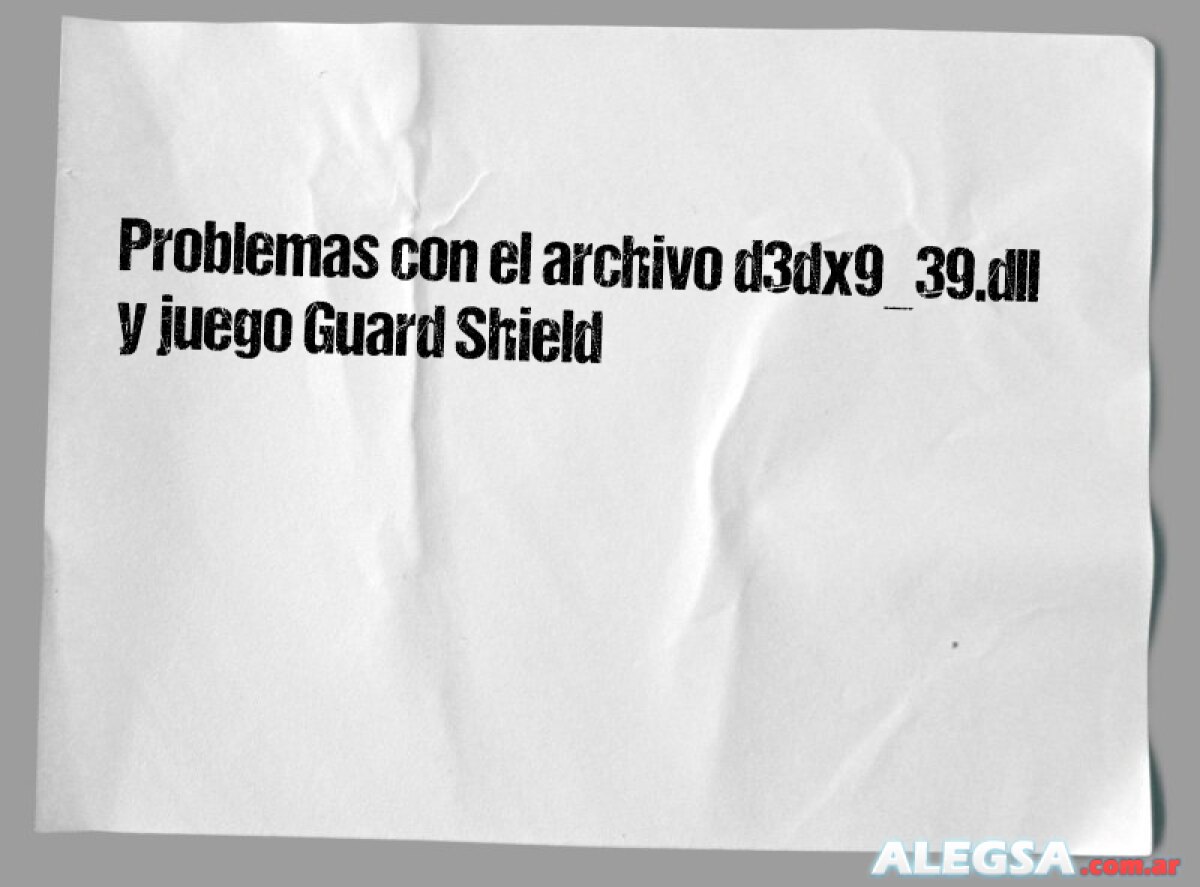 Problemas con el archivo d3dx9_39.dll y juego Guard Shield