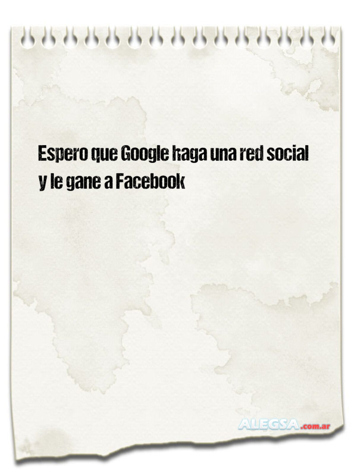 Espero que Google haga una red social y le gane a Facebook