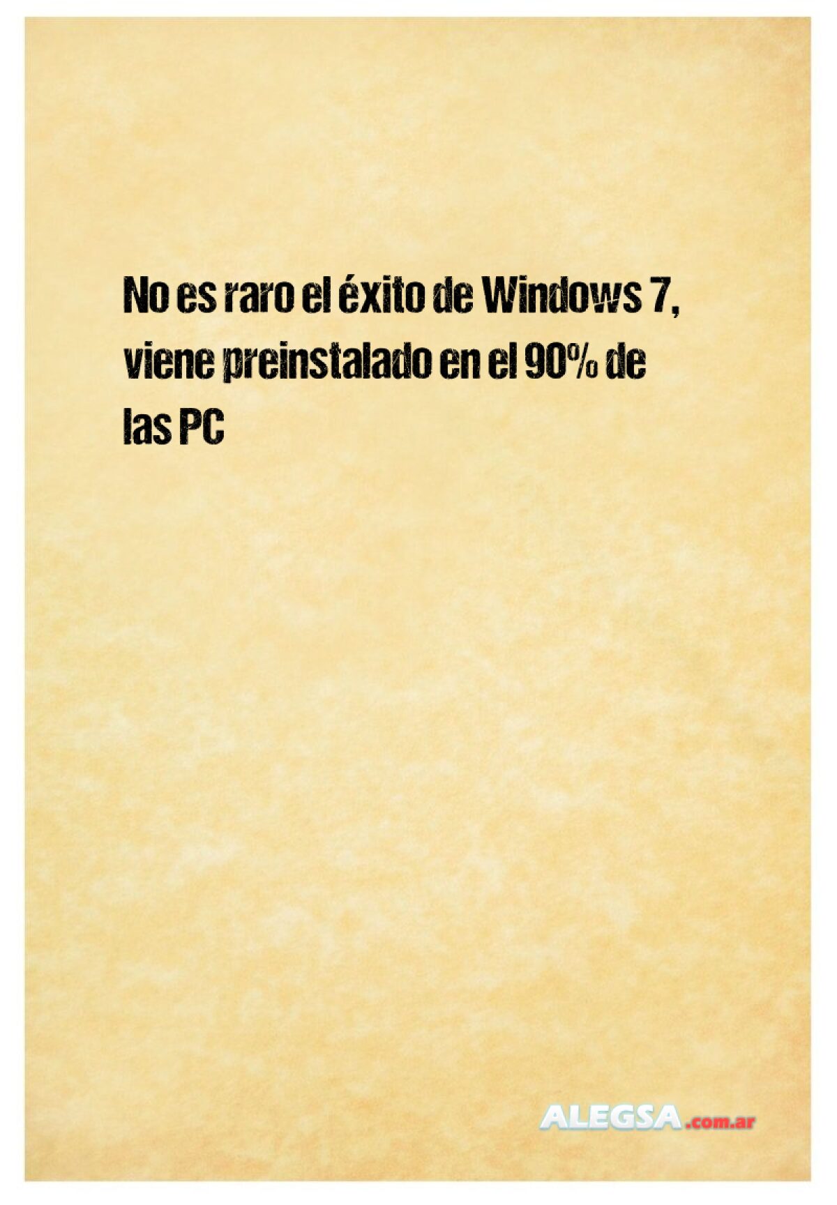 No es raro el éxito de Windows 7, viene preinstalado en el 90% de las PC