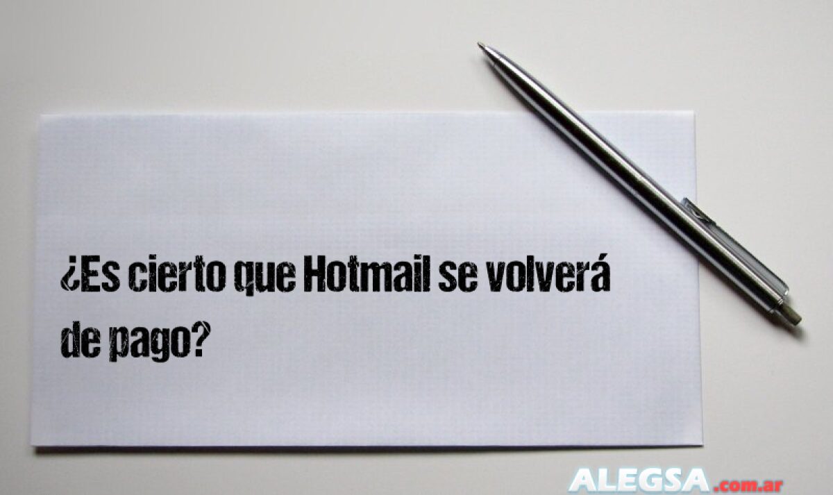 ¿Es cierto que Hotmail se volverá de pago?