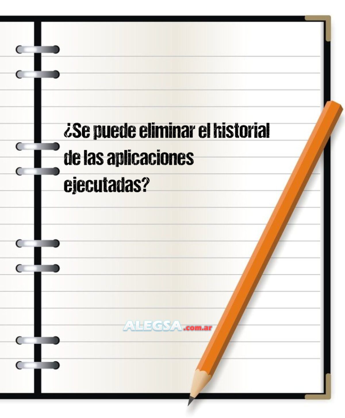 ¿Se puede eliminar el historial de las aplicaciones ejecutadas?