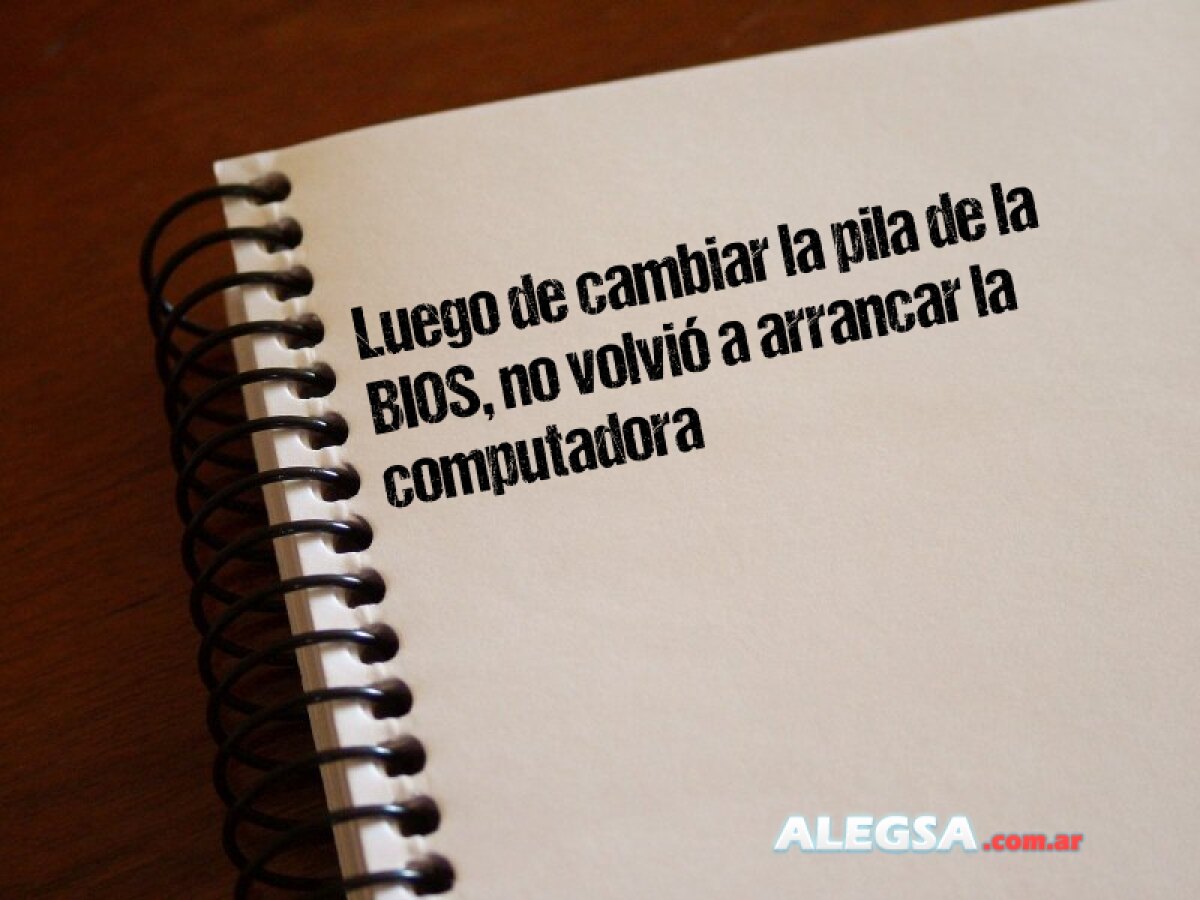 Luego de cambiar la pila de la BIOS, no volvió a arrancar la computadora