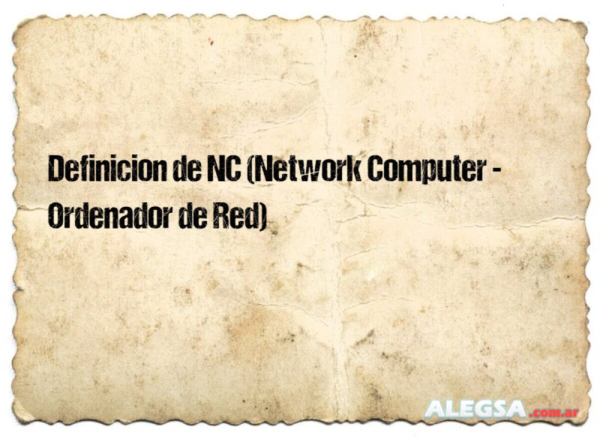 Definición de NC (Network Computer - Ordenador de Red)