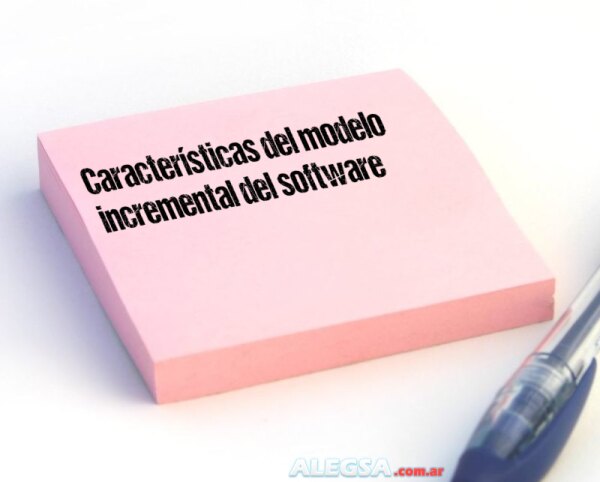 Características del modelo incremental del software