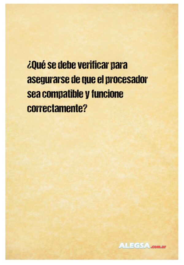 ¿Qué se debe verificar para asegurarse de que el procesador sea compatible y funcione correctamente?