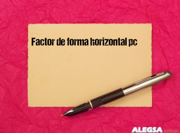 Factor de forma horizontal pc