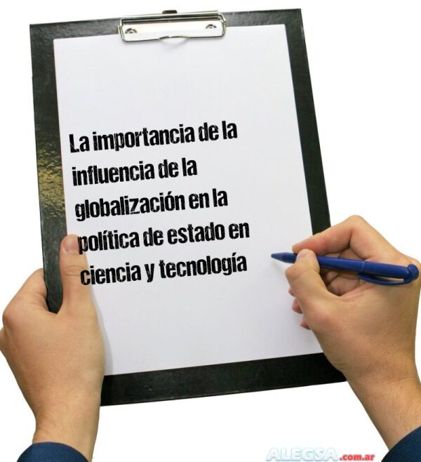 La importancia de la influencia de la globalización en la política de estado en ciencia y tecnología
