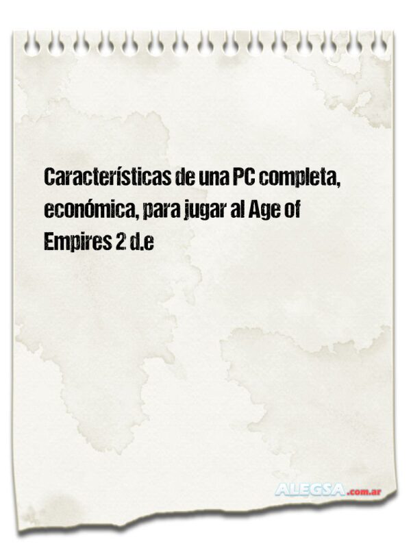 Características de una PC completa, económica, para jugar al Age of Empires 2 d.e