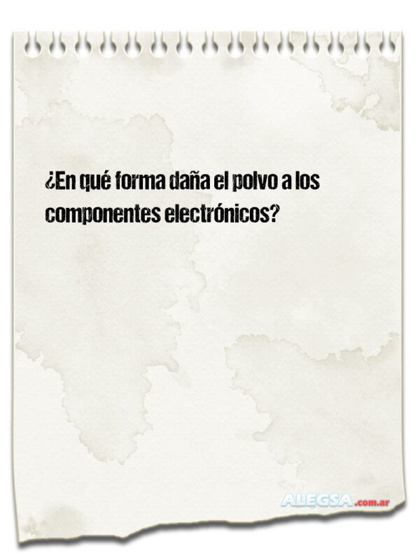¿En qué forma daña el polvo a los componentes electrónicos?