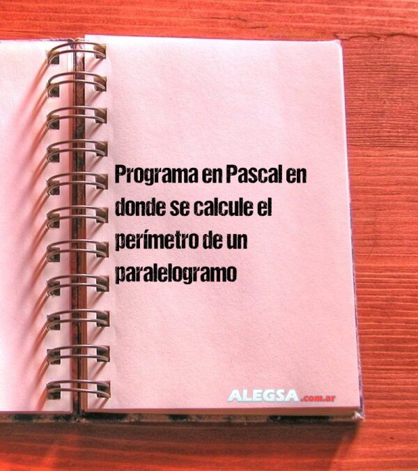 Programa en Pascal en donde se calcule el perímetro de un paralelogramo