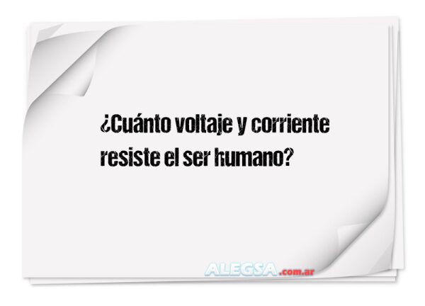 ¿Cuánto voltaje y corriente resiste el ser humano?