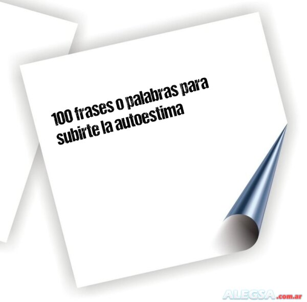 100 frases o palabras para subirte la autoestima