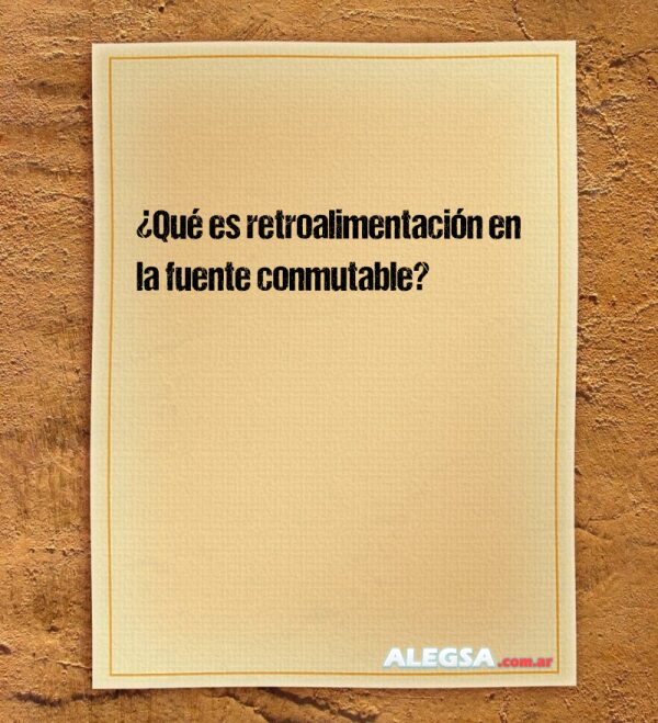 ¿Qué es retroalimentación en la fuente conmutable?