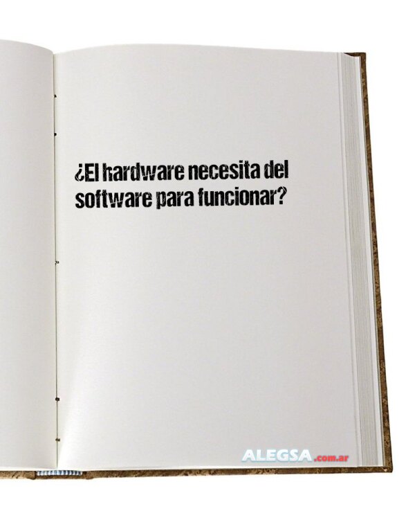 ¿El hardware necesita del software para funcionar?