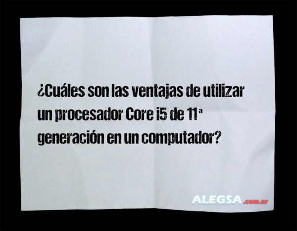 ¿Cuáles son las ventajas de utilizar un procesador Core i5 de 11ª generación en un computador?