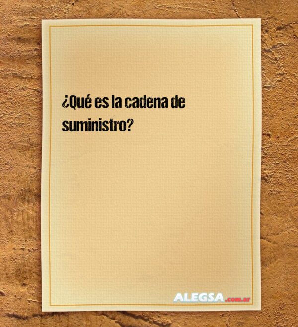 ¿Qué es la cadena de suministro?