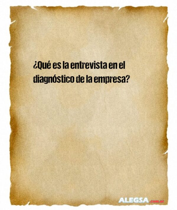 ¿Qué es la entrevista en el diagnóstico de la empresa?