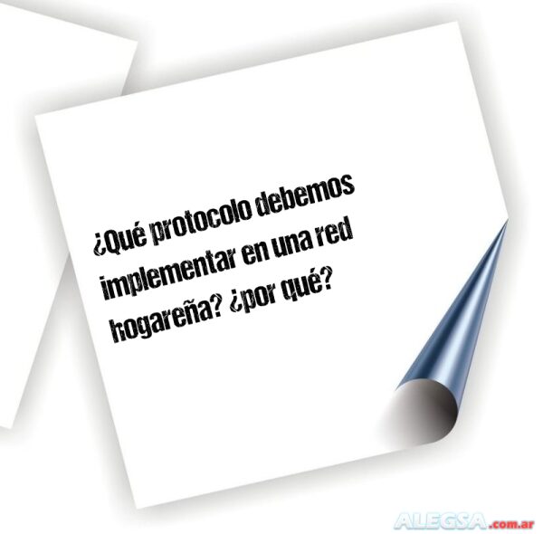 ¿Qué protocolo debemos implementar en una red hogareña? ¿por qué?
