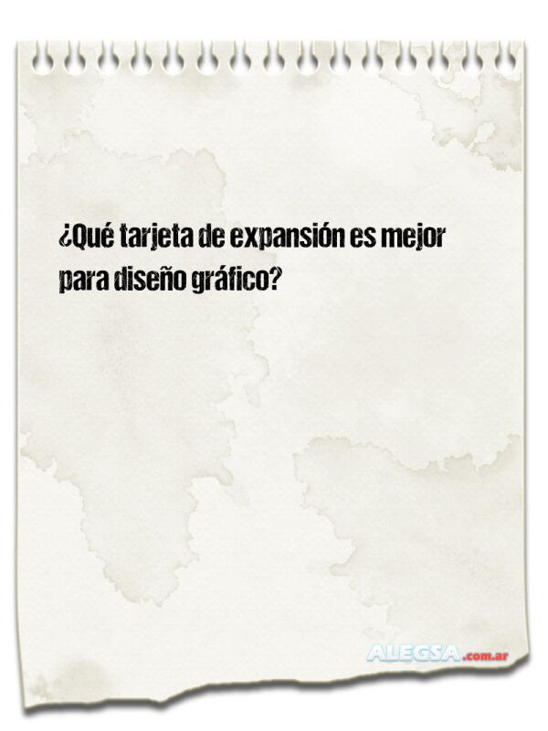 ¿Qué tarjeta de expansión es mejor para diseño gráfico?