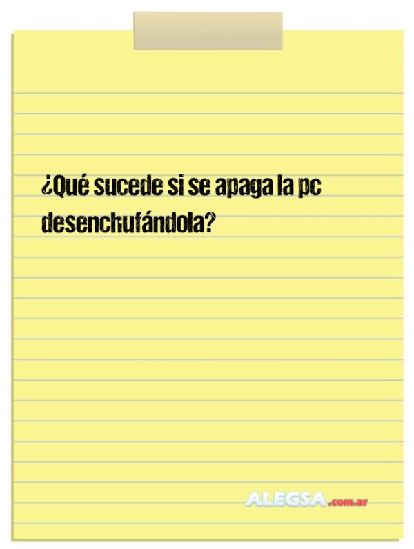 ¿Qué sucede si se apaga la pc desenchufándola?
