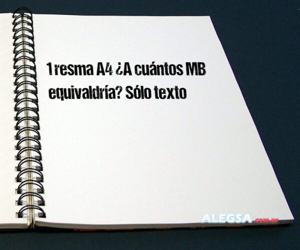 1 resma A4 ¿A cuántos MB equivaldría? Sólo texto